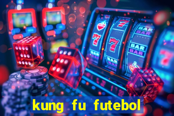 kung fu futebol clube filme completo dublado